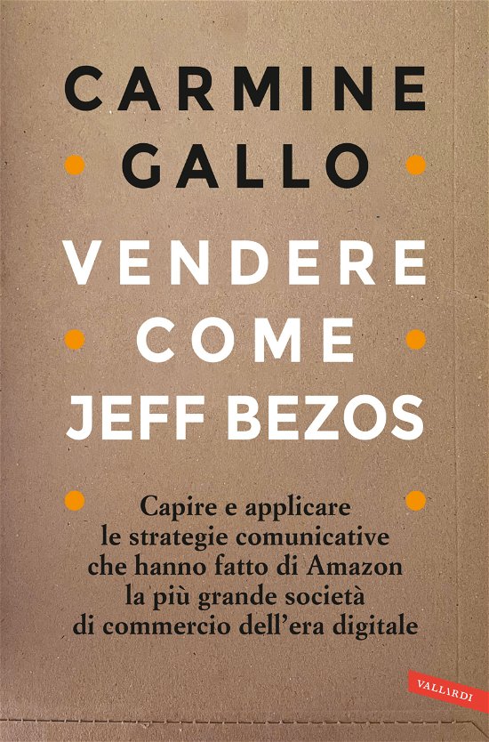 Cover for Carmine Gallo · Vendere Come Jeff Bezos. Capire E Applicare Le Strategie Comunicative Che Hanno Fatto Di Amazon La Piu Grande Societa Di Commercio Del (Bog)