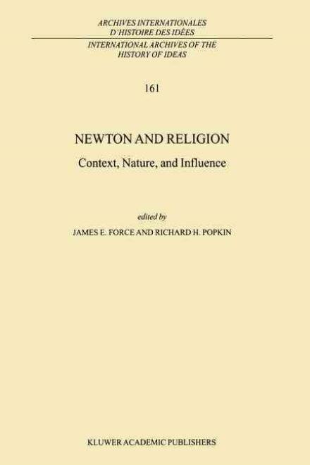Cover for J E Force · Newton and Religion: Context, Nature, and Influence - International Archives of the History of Ideas / Archives Internationales d'Histoire des Idees (Taschenbuch) [Softcover reprint of hardcover 1st ed. 1999 edition] (2010)