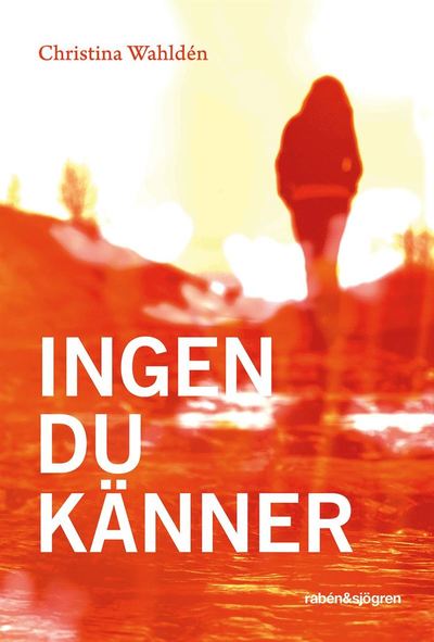 Ingen du känner - Christina Wahldén - Książki - Rabén & Sjögren - 9789129684353 - 21 maja 2012