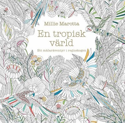 Cover for Millie Marotta · En tropisk värld : ett målaräventyr i regnskogen (Bok) (2015)