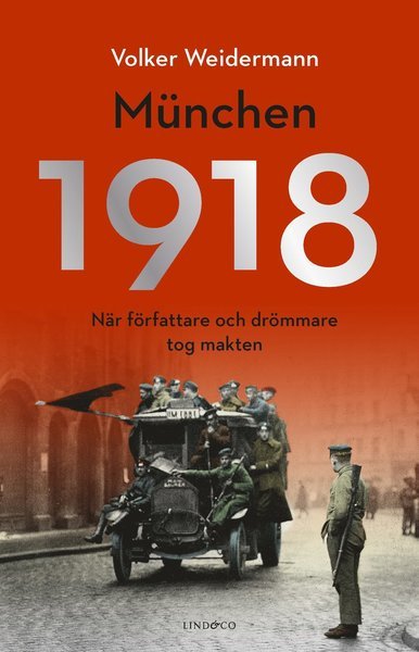 München 1918 : när författare och drömmare tog makten - Volker Weidermann - Kirjat - Lind & Co - 9789178615353 - perjantai 22. toukokuuta 2020