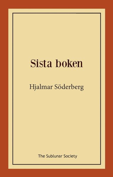Sista boken - Hjalmar Söderberg - Bøger - The Sublunar Society - 9789188221353 - 10. juni 2018