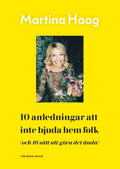 Cover for Martina Haag · 10 anledningar att inte bjuda hem folk (och 10 sätt att göra det ändå) (Bound Book) (2019)