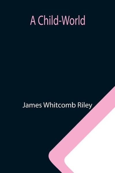 Cover for James Whitcomb Riley · A Child-World (Taschenbuch) (2021)