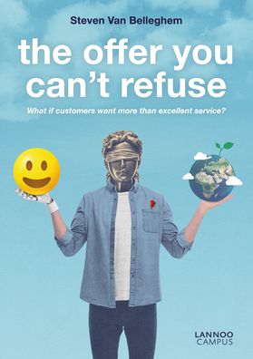 Cover for Steven Van Belleghem · The Offer You Can't Refuse: What If Customers Want More Than Excellent Service? - Lannoo Campus (Paperback Book) (2020)