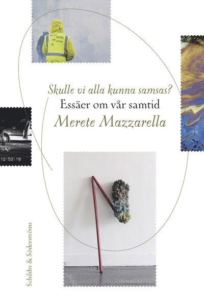 Skulle vi alla kunna samsas? : essäer om vår samtid - Merete Mazzarella - Books - Schildts & Söderströms - 9789515250353 - April 14, 2020