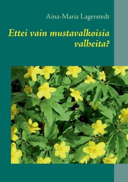 Cover for Aina-Maria Lagerstedt · Ettei vain mustavalkoisia valheita? (Pocketbok) [Finnish edition] (2013)