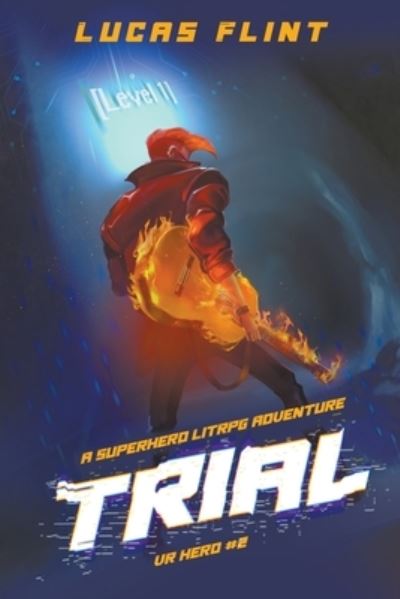 Trial: A Superhero LitRPG Adventure - VR Hero - Lucas Flint - Books - Secret Identity Books - 9798201027353 - May 13, 2021