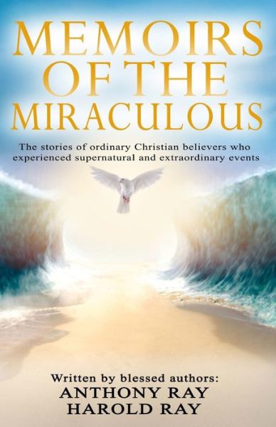 Cover for Harold Ray · Memoirs of the Miraculous: The stories of ordinary Christian believers who experienced supernatural and extraordinary events (Paperback Book) (2020)