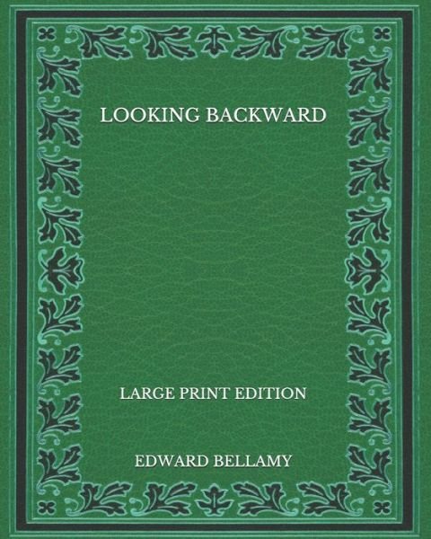 Cover for Edward Bellamy · Looking Backward - Large Print Edition (Taschenbuch) (2020)