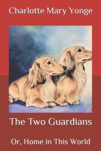 Cover for Charlotte Mary Yonge · The Two Guardians: Or, Home in This World (Pocketbok) (2020)