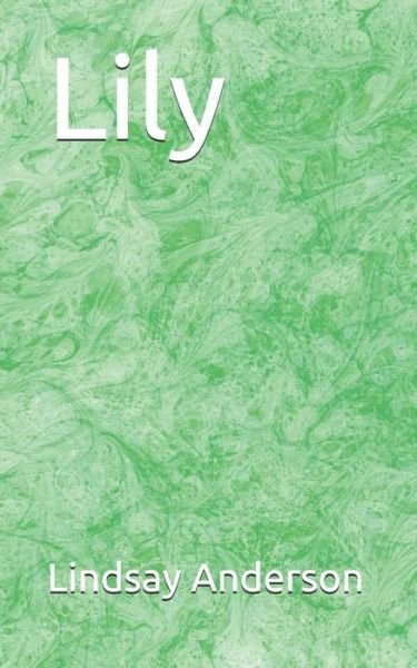Lily - Lindsay Anderson - Bücher - Independently Published - 9798588988353 - 31. Dezember 2020