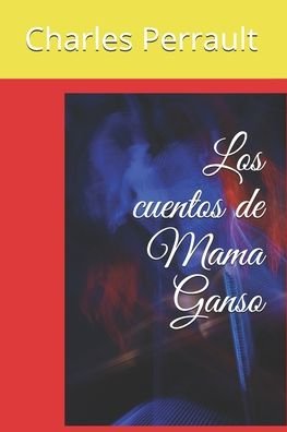 Cover for Charles Perrault · Los cuentos de Mama Ganso (Paperback Book) (2020)