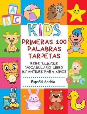 Cover for Infantil Bilingue Publishing · Primeras 100 Palabras Tarjetas Bebe Bilingue Vocabulario Libro Infantiles Para Ninos Espanol Serbio (Paperback Book) (2020)