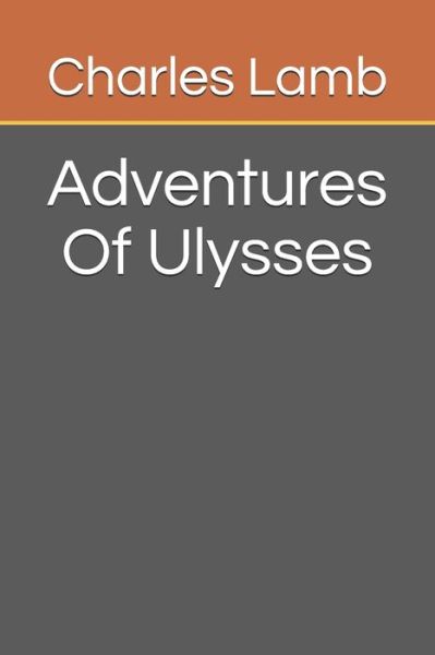 Adventures Of Ulysses - Charles Lamb - Books - Independently Published - 9798674357353 - August 11, 2020