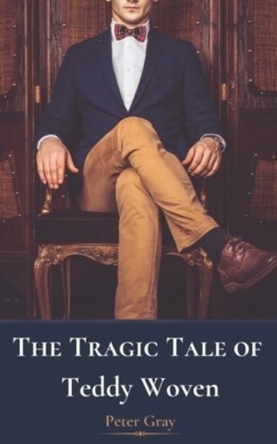 Cover for Peter Gray · The Tragic Tale of Teddy Woven (Paperback Bog) (2020)