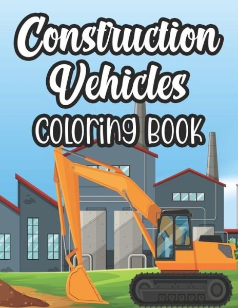 Construction Vehicles Coloring Book - Fun Forever - Bøger - Independently Published - 9798694199353 - 5. oktober 2020