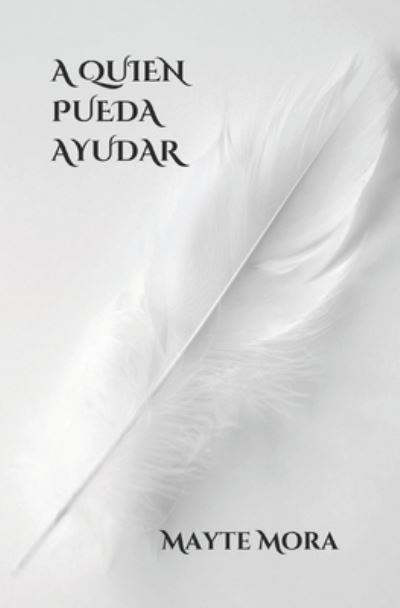 Cover for Mayte Mora · A Quien Pueda Ayudar (Paperback Book) (2021)