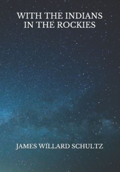 Cover for James Willard Schultz · With the Indians in The Rockies (Paperback Book) (2021)