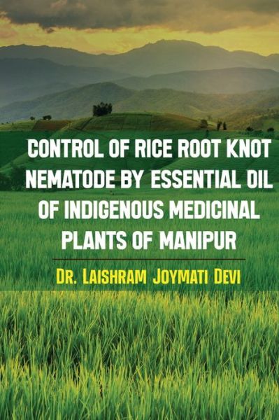 Cover for Dr Laishram Joymati Devi · Control of rice root knot nematode by Essential oil of indigenous medicinal plants of Manipur (Paperback Book) (2022)