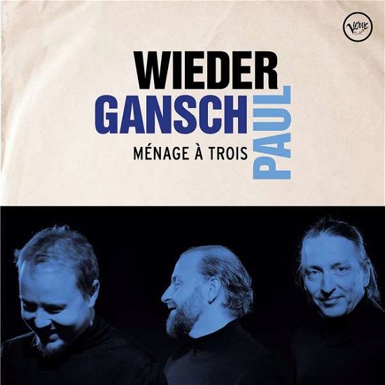Menage a Trois - Wieder / Gansch / Paul - Music - UNIVERSAL - 0602577359354 - December 6, 2019