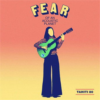 Fear of an Acoustic Planet - Tahiti 80 - Musik - HUMAN SOUNDS - 3663729084354 - 8. november 2019