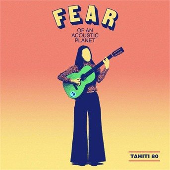 Fear of an Acoustic Planet - Tahiti 80 - Música - HUMAN SOUNDS - 3663729084354 - 8 de novembro de 2019