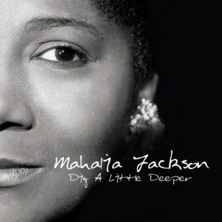 Dig A Little Deeper - Mahalia Jackson - Música - MUSIC DIGITAL - 4006408066354 - 12 de fevereiro de 2007