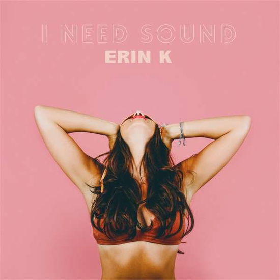 Cover for Erin K · I Need Sound (CD) (2019)