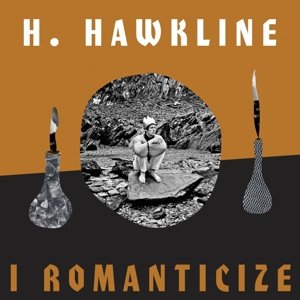 I Romanticize - H. Hawkline - Musiikki - HEAVENLY REC. - 5414939953354 - torstai 1. kesäkuuta 2017