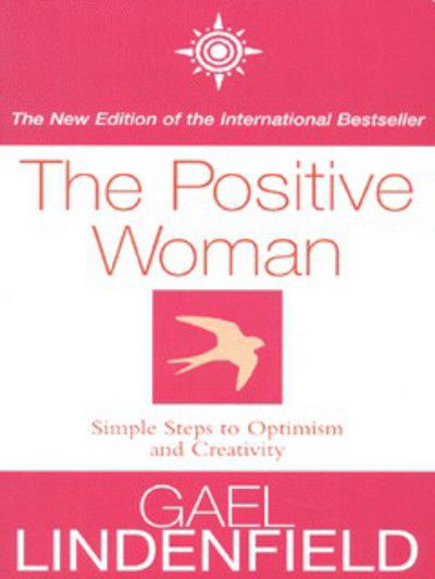 Cover for Gael Lindenfield · The Positive Woman: Simple Steps to Optimism and Creativity (Paperback Book) [New edition] (2000)