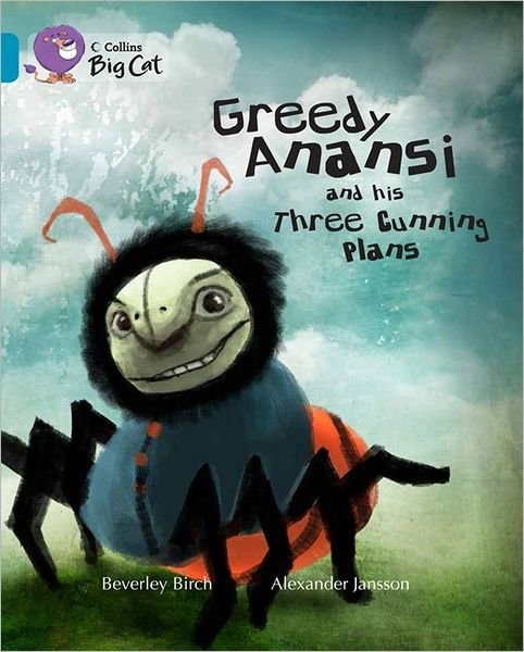 Cover for Beverley Birch · Greedy Anansi and his Three Cunning Plans: Band 13/Topaz - Collins Big Cat (Paperback Book) (2013)