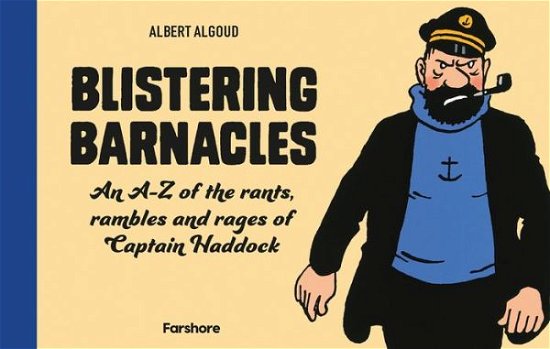 Cover for Albert Algoud · Blistering Barnacles: An A-Z of The Rants, Rambles and Rages of Captain Haddock (Hardcover Book) (2021)