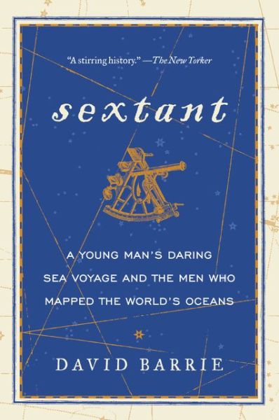 Cover for David Barrie · Sextant: A Young Man's Daring Sea Voyage and the Men Who Mapped the World's Oceans (Paperback Book) (2015)