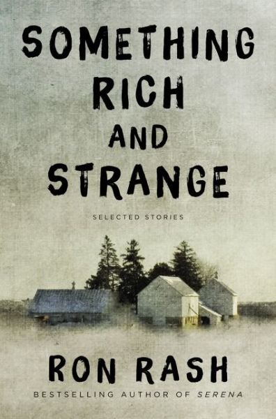 Cover for Ron Rash · Something Rich and Strange: Selected Stories (Paperback Book) (2015)