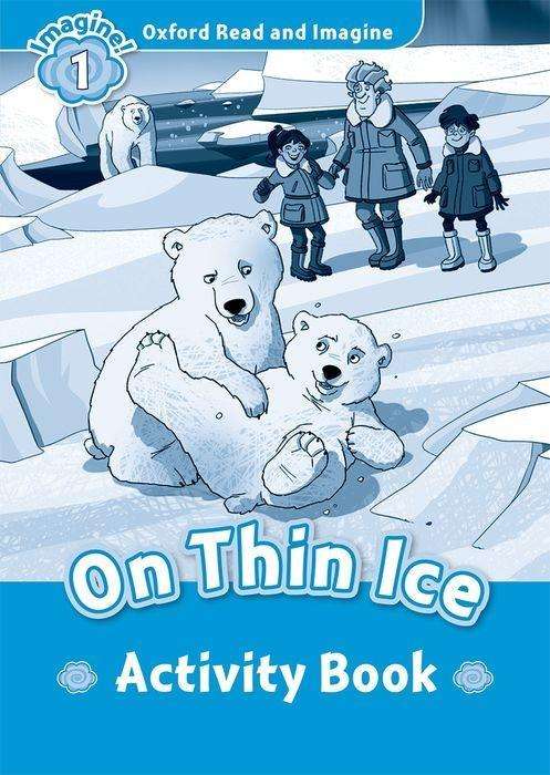 Oxford Read and Imagine: Level 1: On Thin Ice Activity Book - Oxford Read and Imagine - Paul Shipton - Kirjat - Oxford University Press - 9780194709354 - torstai 25. elokuuta 2016