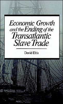 Cover for Eltis, David (College Master, Algonquin College, Ontario, College Master, Algonquin College, Ontario) · Economic Growth and the Ending of the Transatlantic Slave Trade (Hardcover Book) (1987)