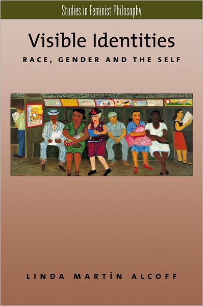 Visible Identities: Race, Gender, and the Self - Studies in Feminist Philosophy - Alcoff, Linda Martin (Meredith Professor for Teaching Excellence, Department of Philosophy, Meredith Professor for Teaching Excellence, Department of Philosophy, Syracuse University) - Bøker - Oxford University Press Inc - 9780195137354 - 26. januar 2006