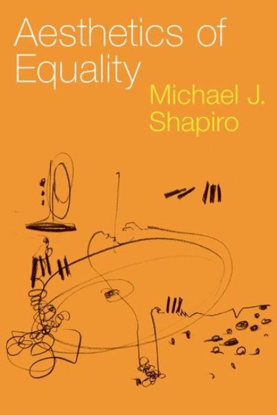 Cover for Shapiro, Michael J. (Professor Emeritus of Political Science, Professor Emeritus of Political Science, University of Hawaii at Manoa) · Aesthetics of Equality (Paperback Book) (2023)