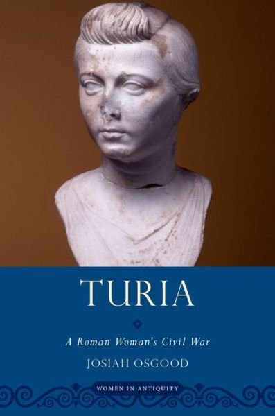 Cover for Osgood, Josiah (Professor of Classics, Professor of Classics, Georgetown University) · Turia: A Roman Woman's Civil War - Women in Antiquity (Taschenbuch) (2014)