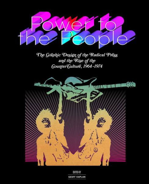 Power to the People: The Graphic Design of the Radical Press and the Rise of the Counter-Culture, 1964-1974 - Emersion: Emergent Village resources for communities of faith - Geoff Kaplan - Books - The University of Chicago Press - 9780226424354 - May 15, 2013