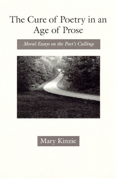 Cover for Mary Kinzie · The Cure of Poetry in an Age of Prose: Moral Essays on the Poet's Calling (Hardcover Book) (1993)