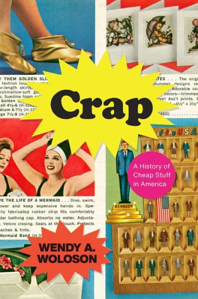 Cover for Wendy A Woloson · Crap: A History of Cheap Stuff in America (Hardcover Book) (2020)