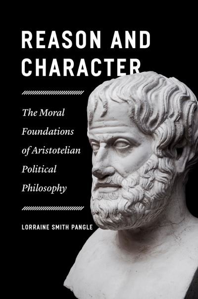 Cover for Lorraine Smith Pangle · Reason and Character: The Moral Foundations of Aristotelian Political Philosophy (Paperback Book) (2024)