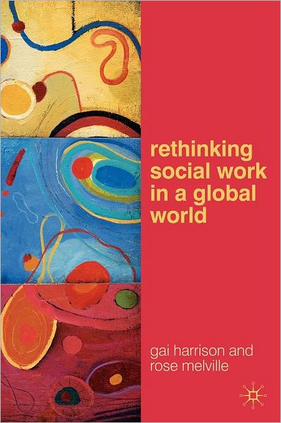 Rethinking Social Work in a Global World - Gai Harrison - Bøger - Bloomsbury Publishing PLC - 9780230201354 - 30. november 2009