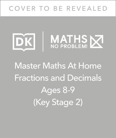 Maths — No Problem! Fractions and Decimals, Ages 8-9 (Key Stage 2) - Master Maths At Home - Maths â€” No Problem! - Kirjat - Dorling Kindersley Ltd - 9780241539354 - torstai 27. tammikuuta 2022