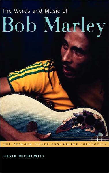 Cover for David V. Moskowitz · The Words and Music of Bob Marley - The Praeger Singer-Songwriter Collection (Hardcover Book) (2007)
