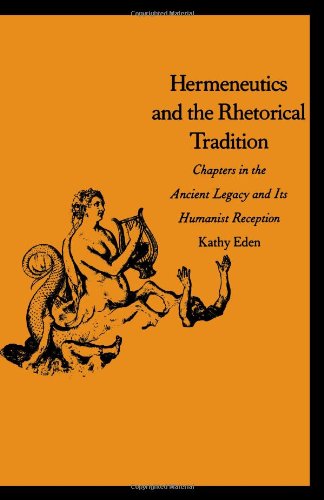Hermeneutics and the Rhetorical Tradition: Chapters in the Ancient Legacy and Its Humanist Reception - Yale Studies in Hermeneutics - Kathy Eden - Books - Yale University Press - 9780300111354 - April 10, 2005