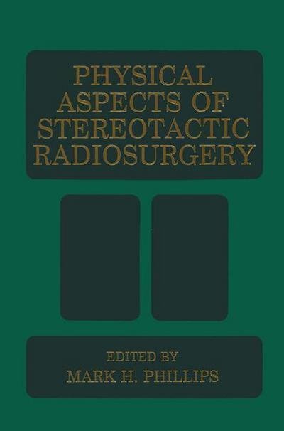 Cover for Mark Phillips · Physical Aspects of Stereotactic Radiosurgery (Hardcover Book) [1993 edition] (1993)