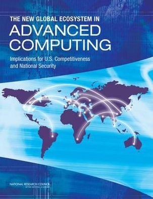 Cover for National Research Council · The New Global Ecosystem in Advanced Computing: Implications for U.S. Competitiveness and National Security (Pocketbok) (2012)
